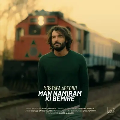 Mostafa Abedini – Man Namiram Ki Bemire Mostafa Abedini – Man Namiram Ki Bemire