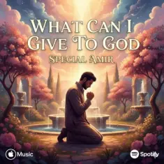 Download What Can I Give To God by Special Amir