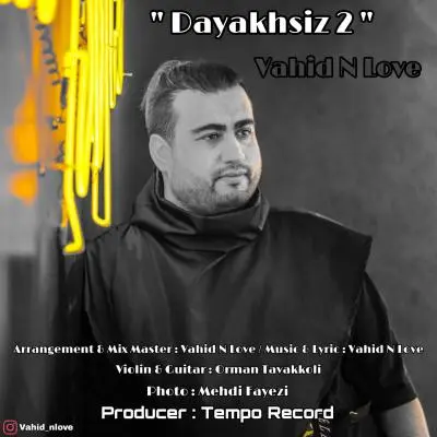 Vahid N Love – Dayakhsiz 2