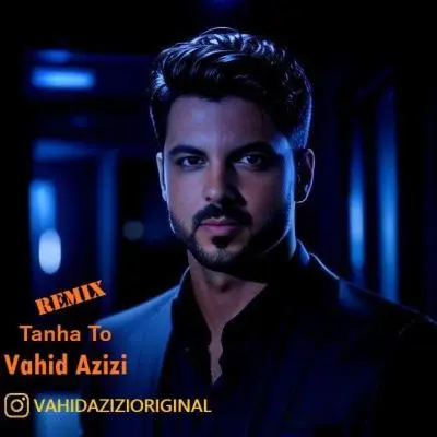 Vahid Azizi – Tanha To (Remix) Vahid Azizi – Tanha To (Remix)