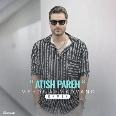 Mehdi Ahmadvand – Atish Pareh (Remix) Mehdi Ahmadvand – Atish Pareh (Remix)